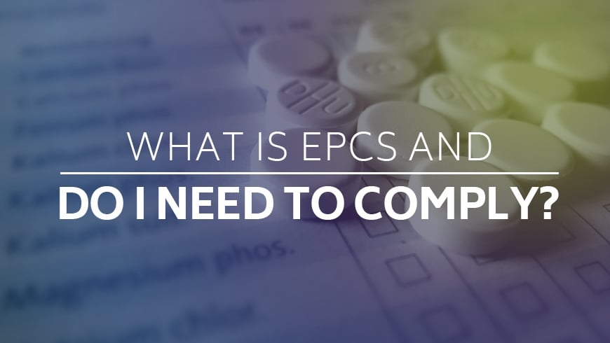 What is EPCS and Who Needs to Comply?