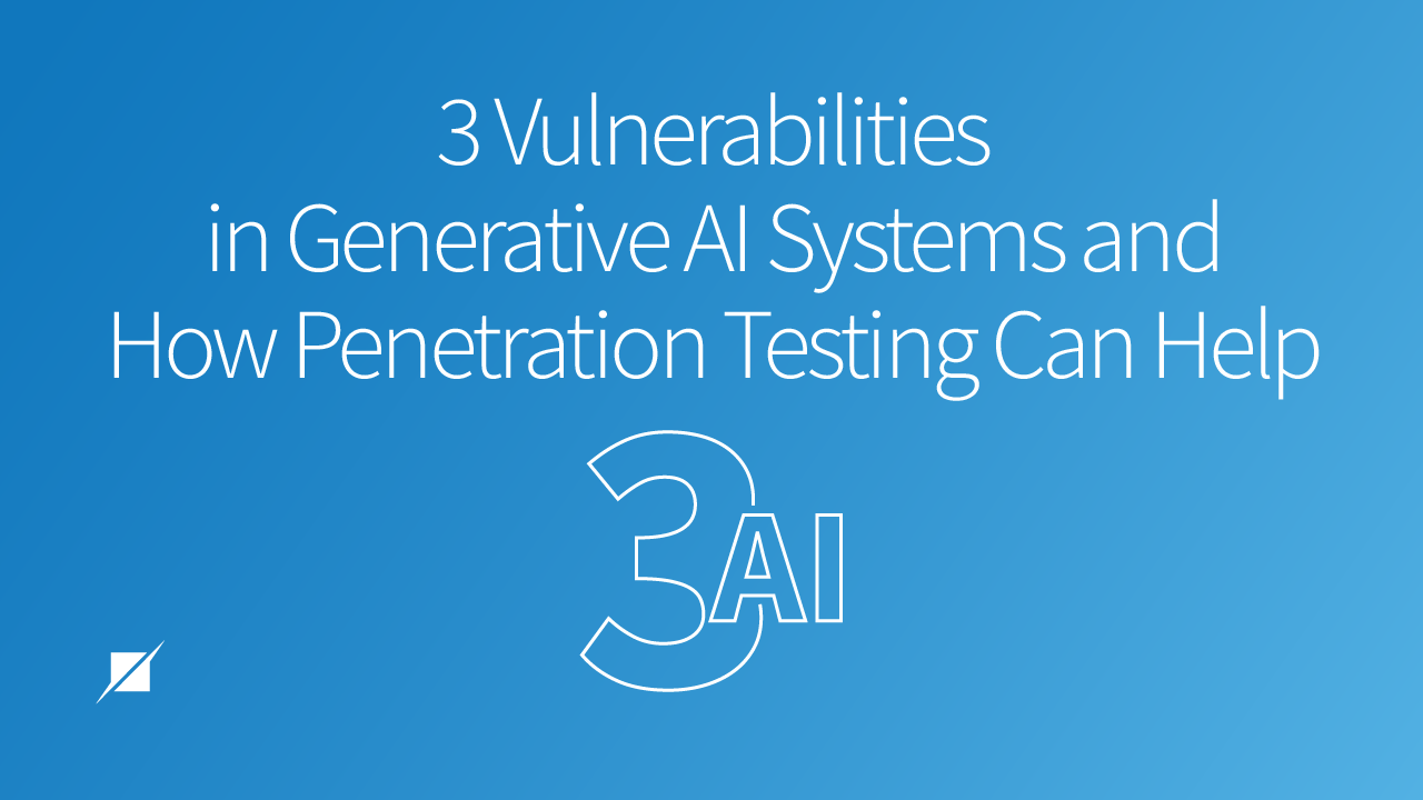 3 Vulnerabilities in Generative AI Systems and How Penetration Testing Can Help