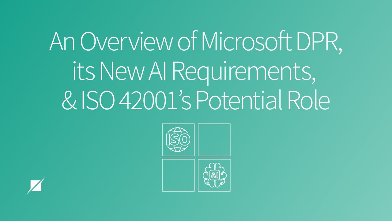 An Overview of Microsoft DPR, Its New AI Requirements, and ISO 42001’s (Potential) Role