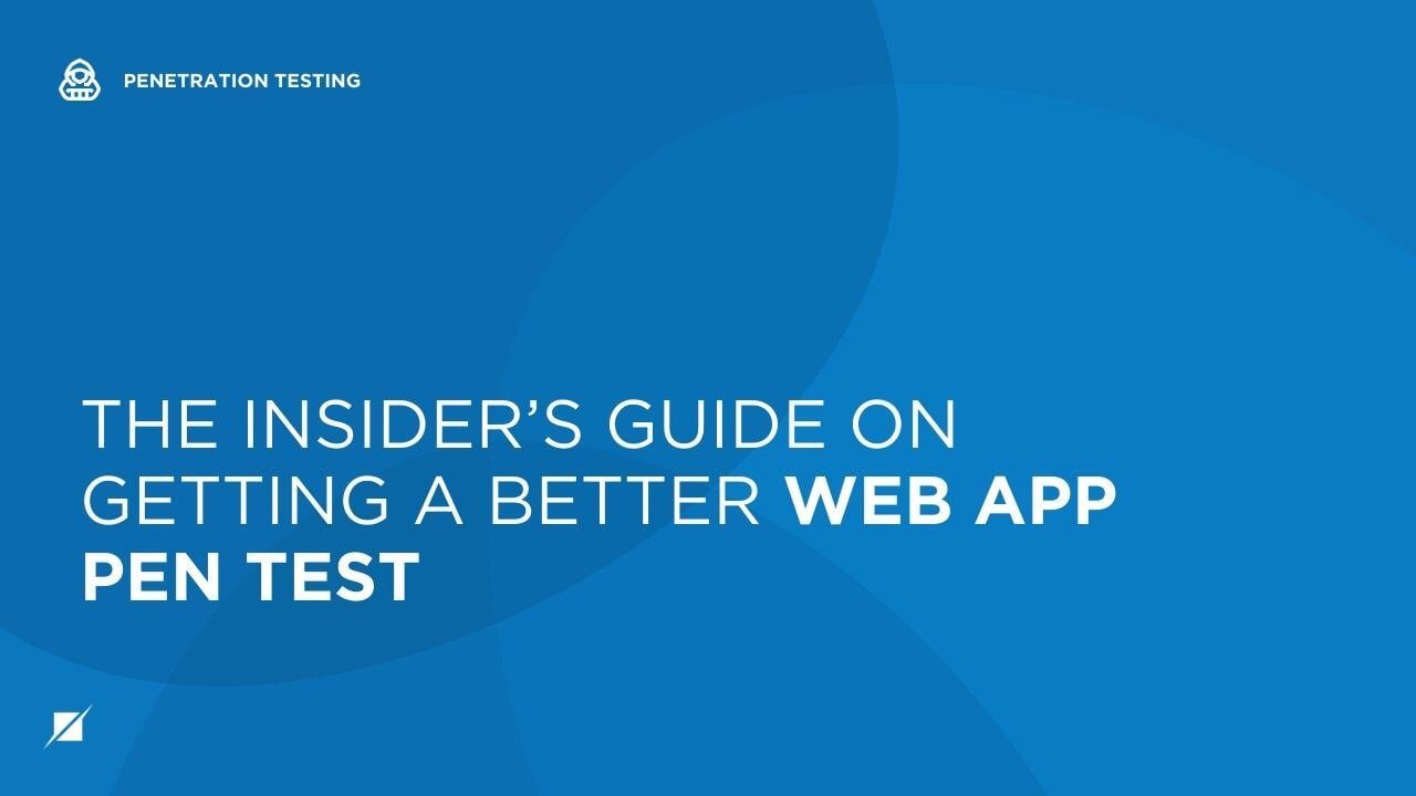 The Insider’s Guide on Getting A Better Web App Pen Test