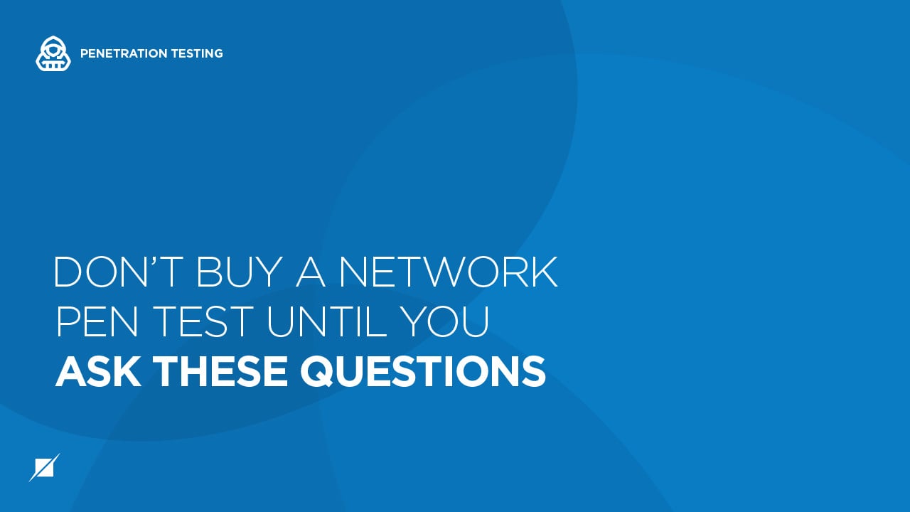 Don’t Buy A Network Pen Test Until You Ask These Questions