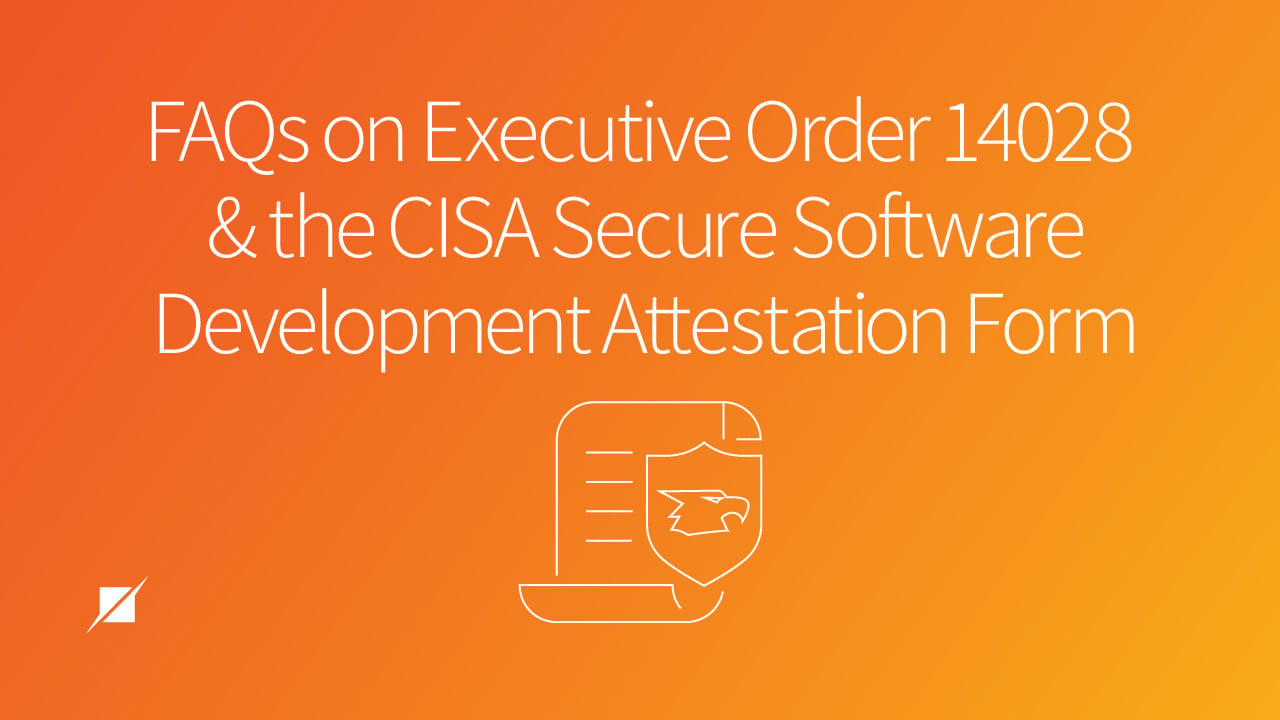 FAQs on Executive Order 14028 and the CISA Secure Software Development Attestation Form