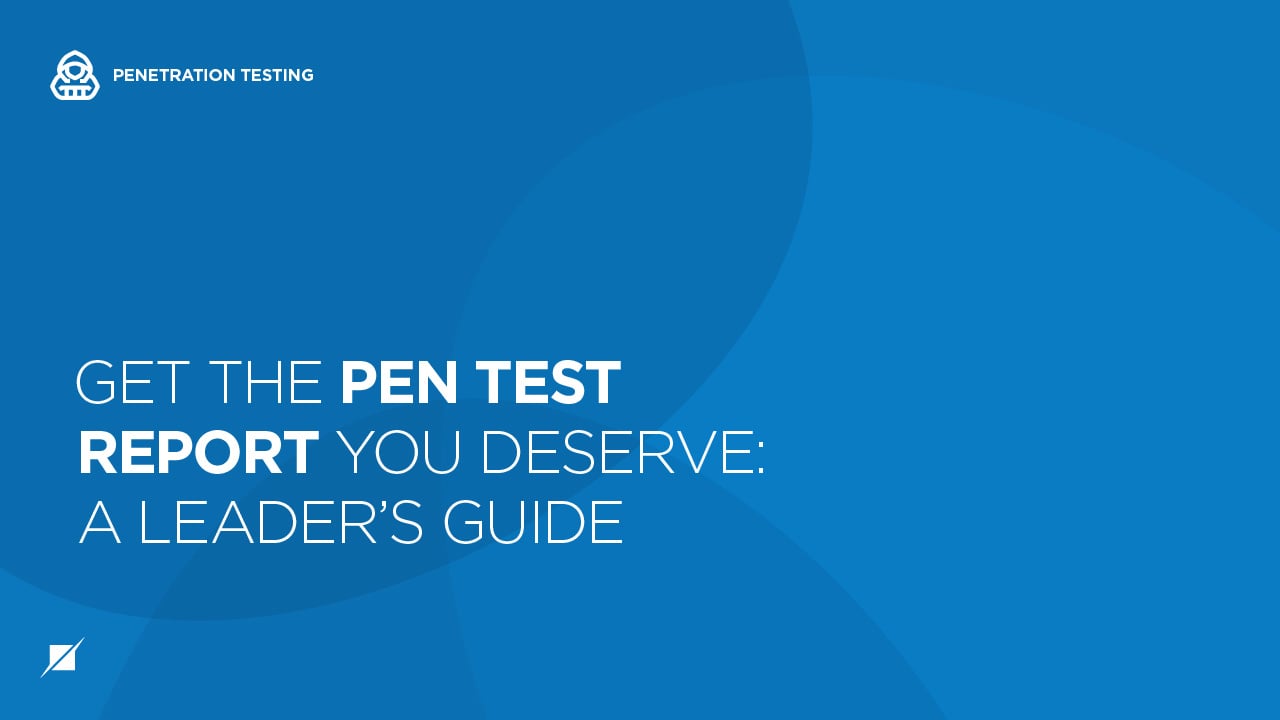 Get the Pen Test Report You Deserve: A Leader’s Guide