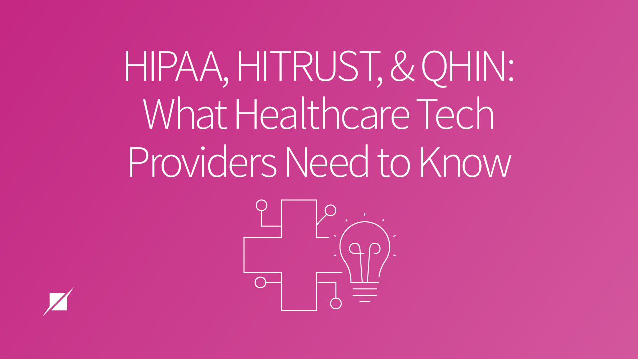 HIPAA, HITRUST, and QHIN: What Healthcare Tech Providers Need to Know