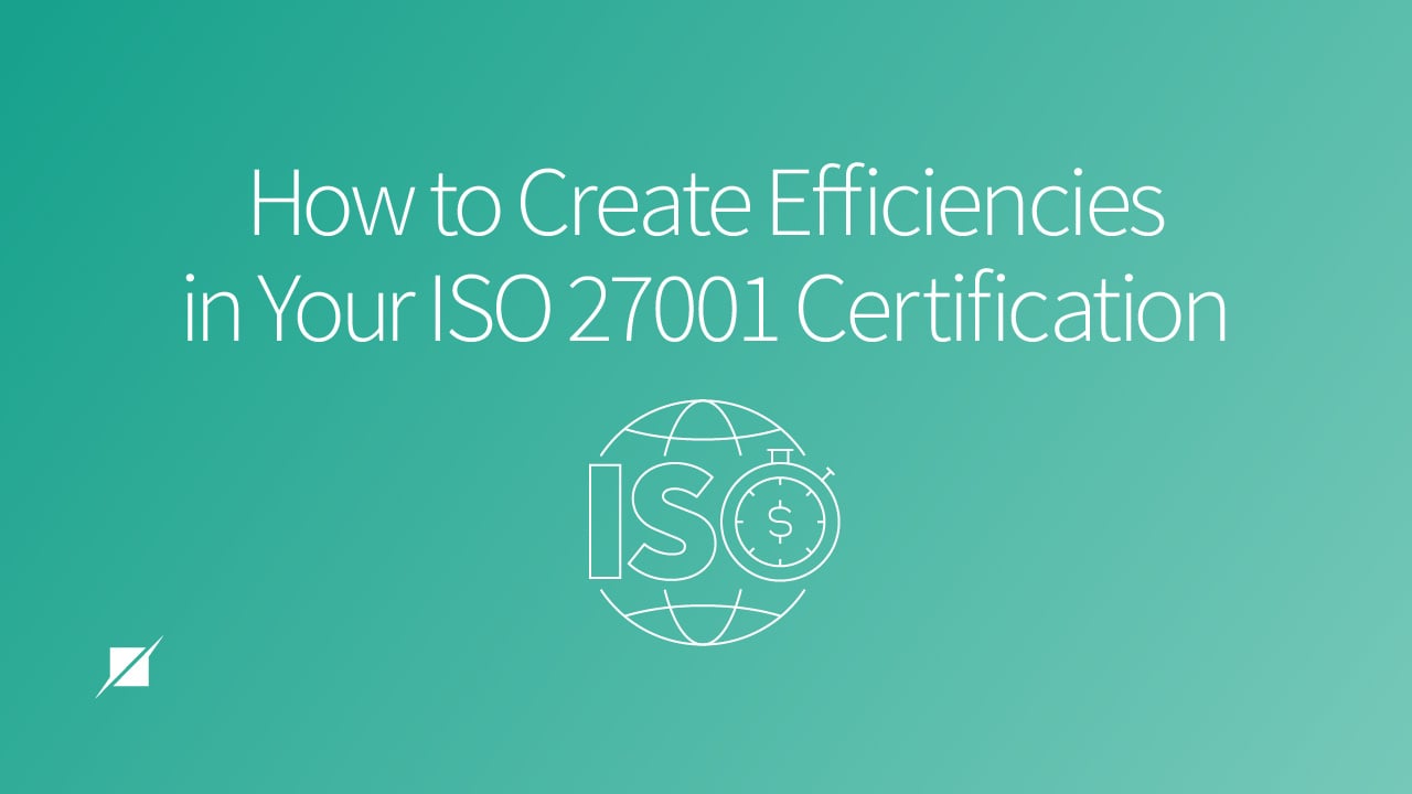 How to Create Efficiencies in Your ISO 27001 Certification