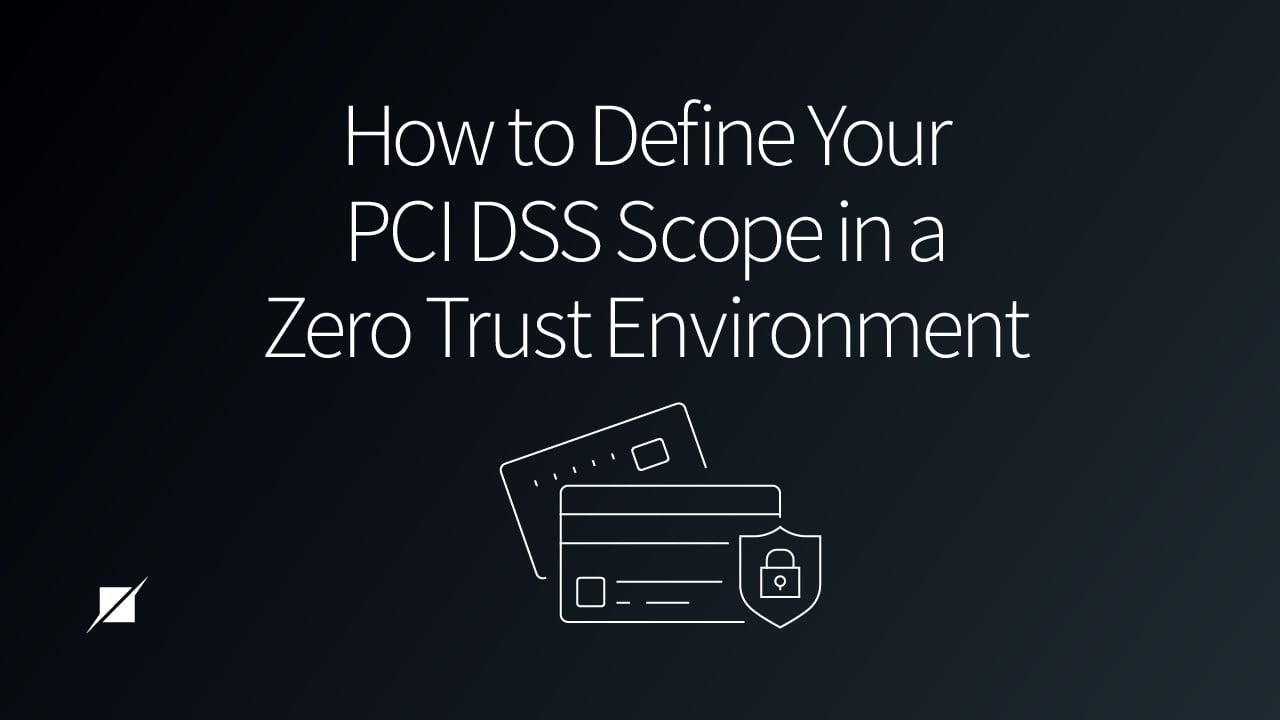 How to Define Your PCI DSS Scope in a Zero Trust Environment