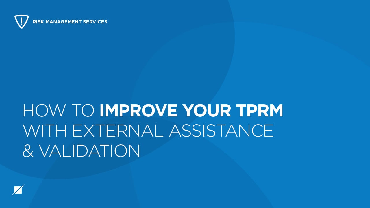 How to Improve Your TPRM with External Assistance and Validation