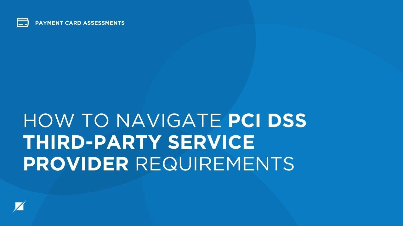 How to Navigate PCI DSS Third-Party Service Provider Requirements