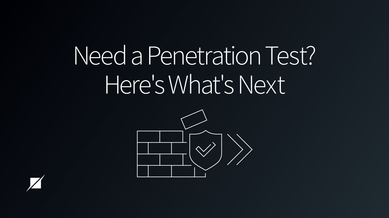 Need a Penetration Test? Here’s What to Do Next