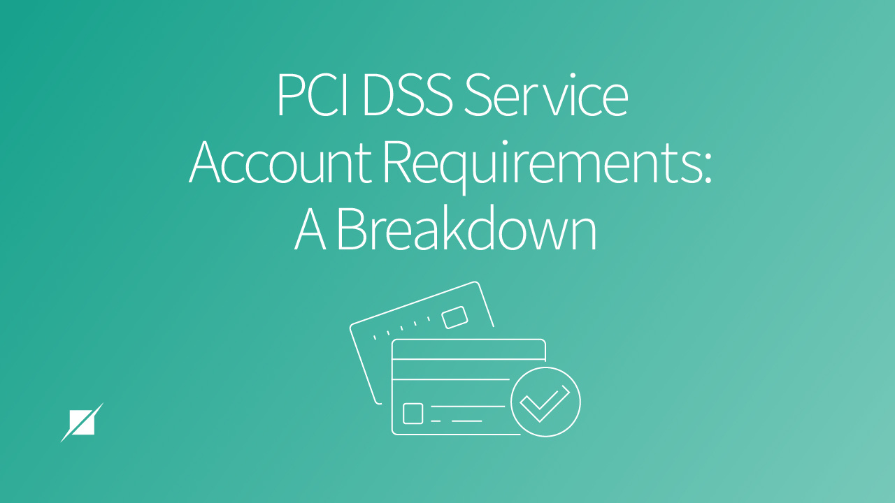 PCI DSS Service Account Requirements: A Breakdown