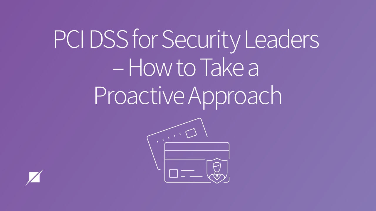 PCI DSS for Security Leaders – How to Take a Proactive Approach