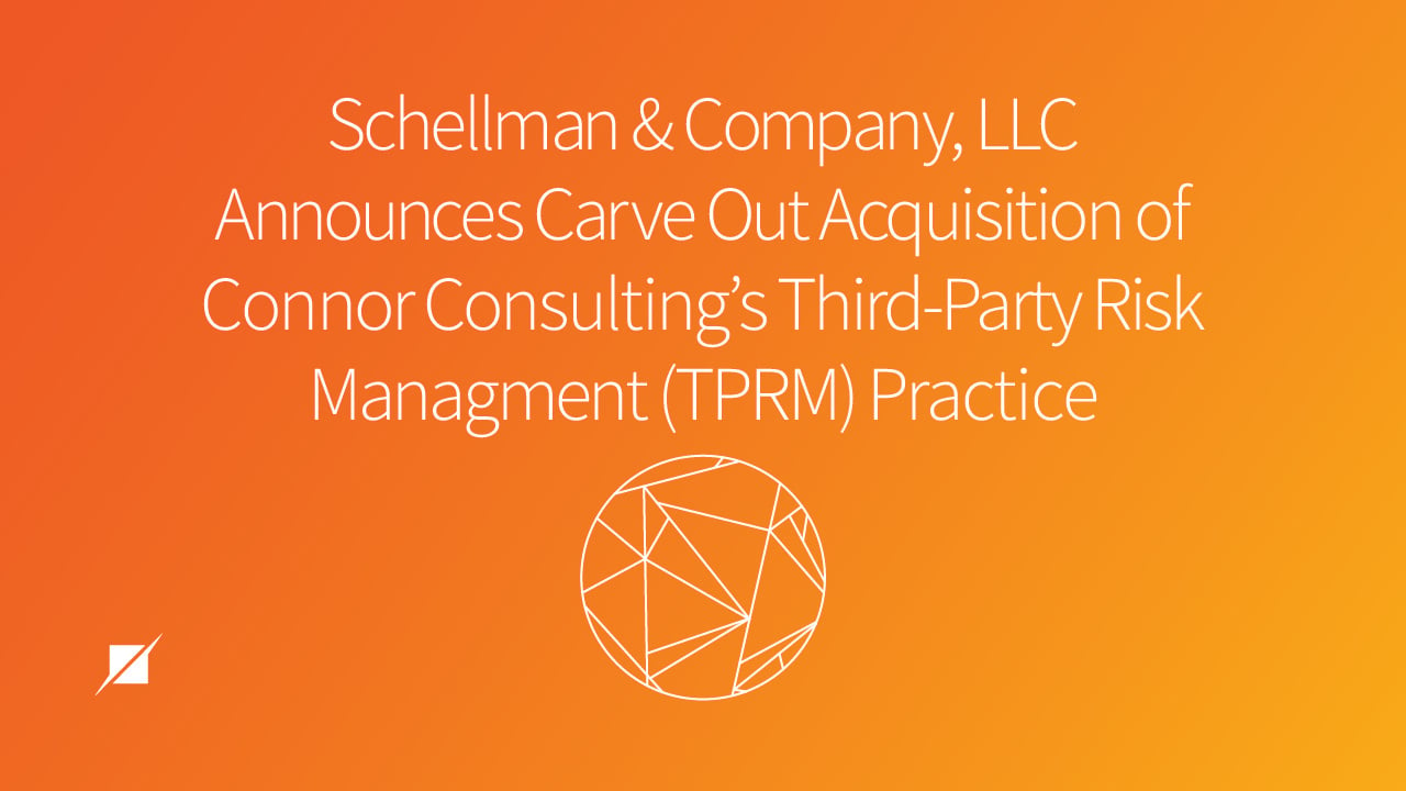 Schellman & Company, LLC Announces Carve Out Acquisition of Connor Consulting’s Third-Party Risk Management (TPRM) Practice