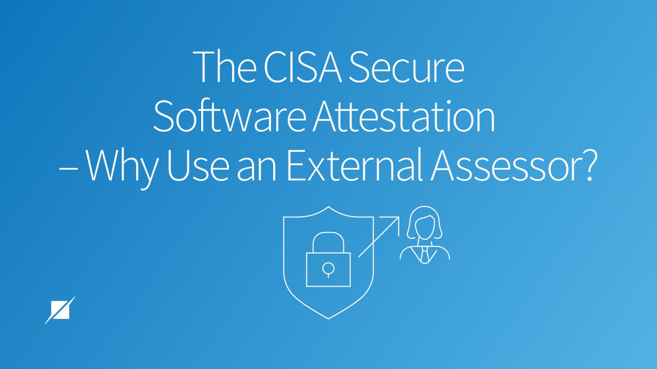 The CISA Secure Software Attestation –Why Use an External Assessor?