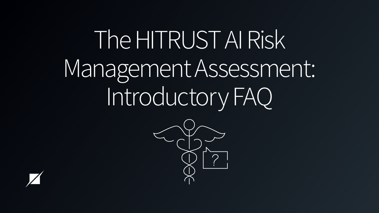 The HITRUST AI Risk Management Assessment: An Introductory FAQ