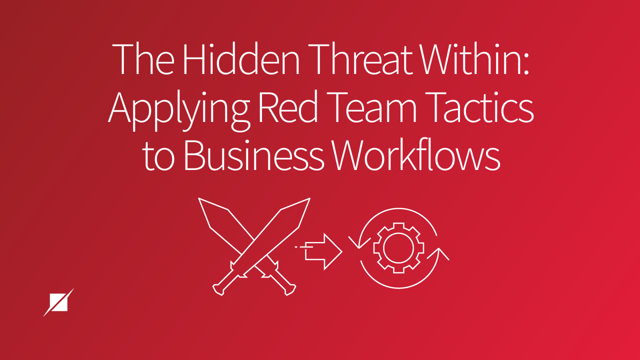 The Hidden Threat Within: Applying Red Team Tactics to Business Workflows