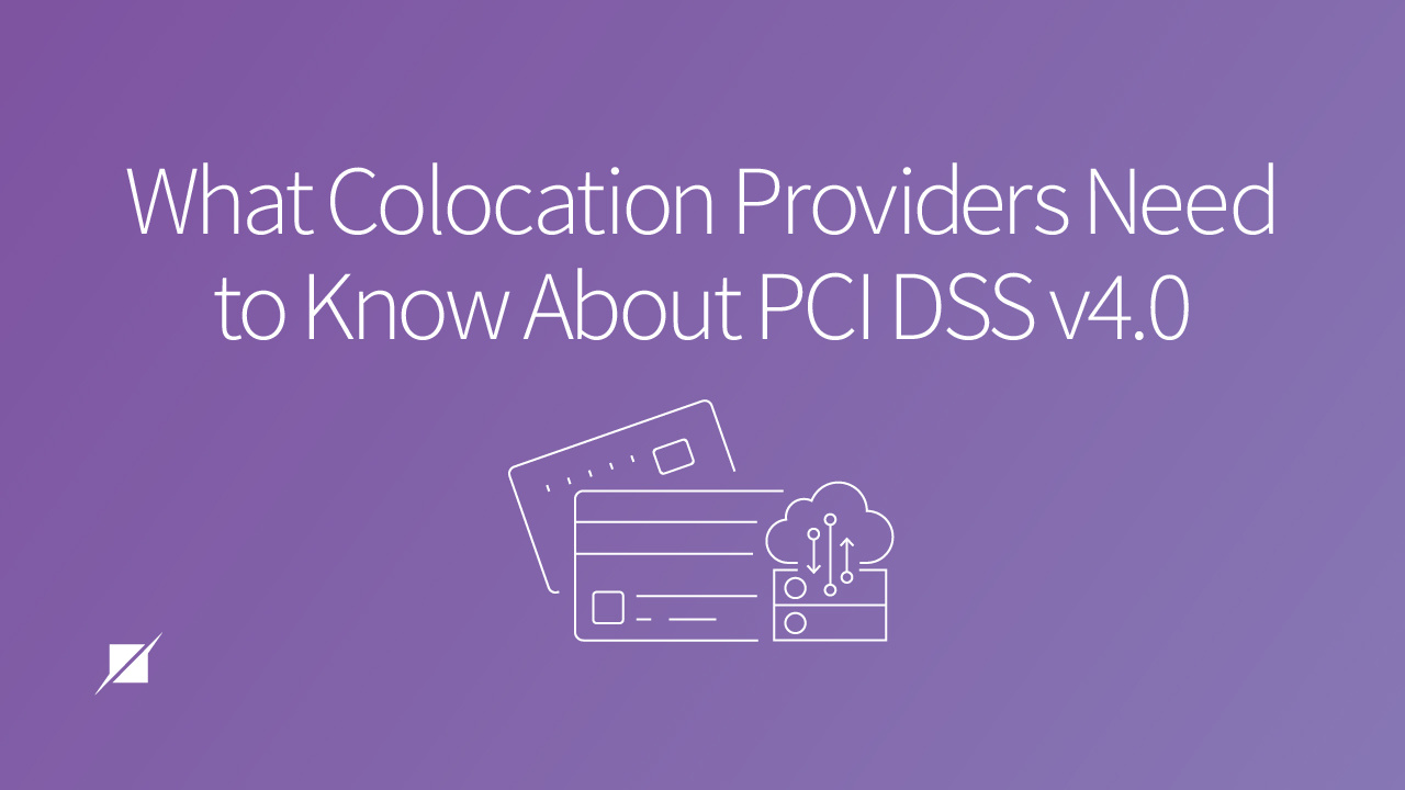 What Colocation Providers Need to Know About PCI DSS v4.0