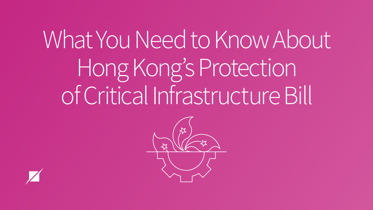 What You Need to Know About Hong Kong’s Protection of Critical Infrastructure Bill