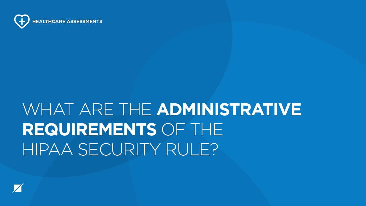 What are the Administrative Requirements of the HIPAA Security Rule?