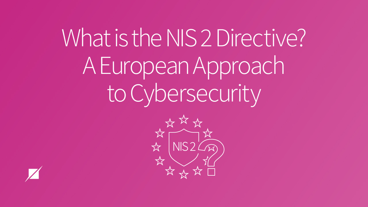 What is the NIS 2 Directive? A European Approach to Cybersecurity