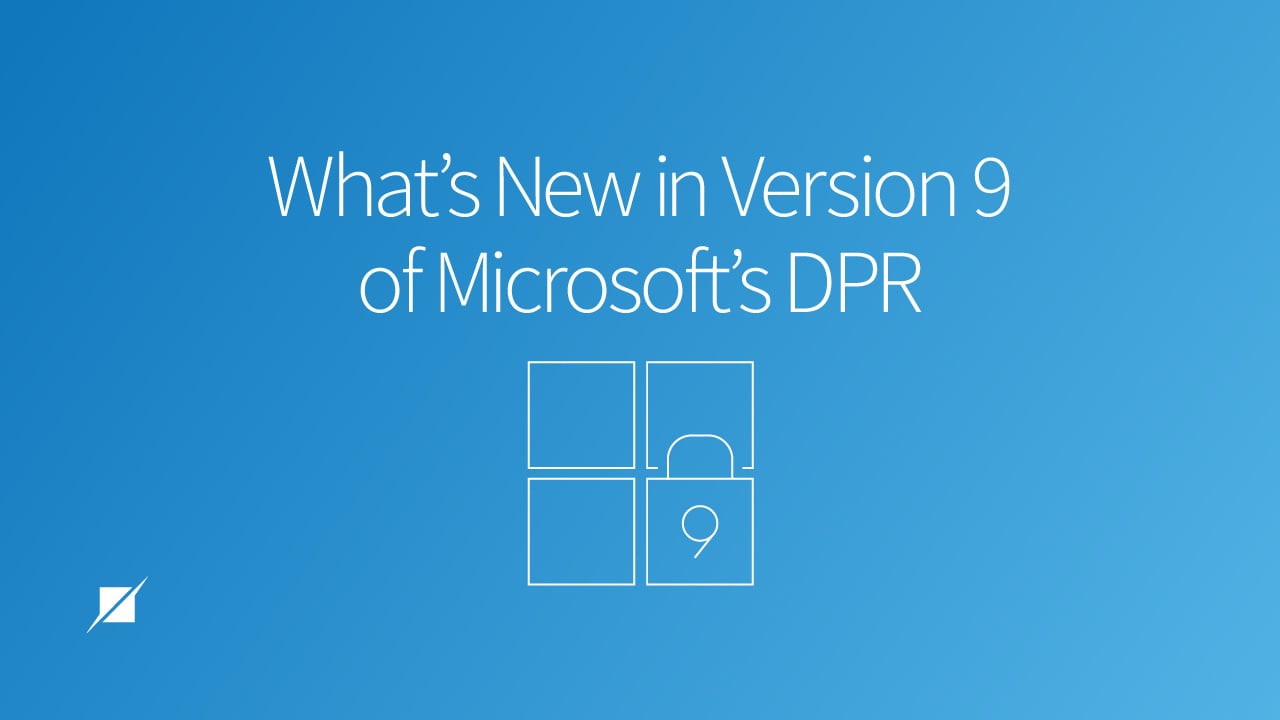 What’s New in Version 9 of Microsoft’s DPR